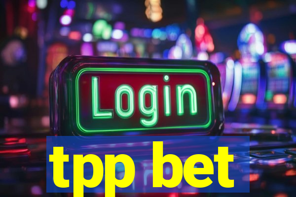 tpp bet